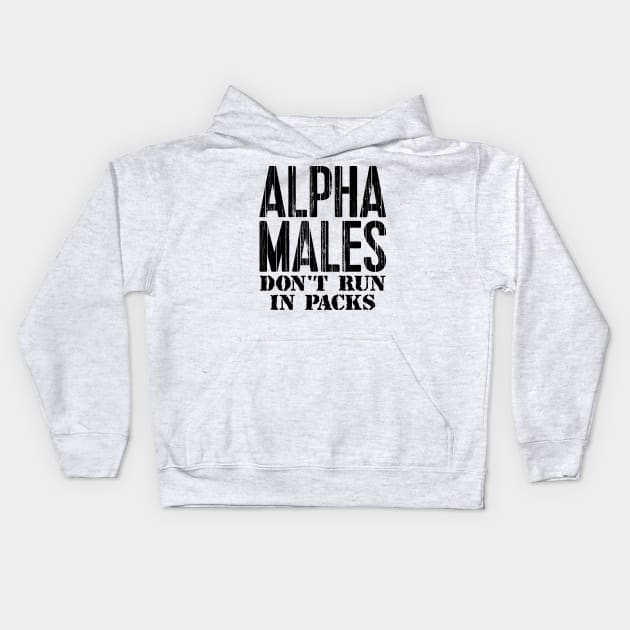 Alpha Males Don't Run In Packs Kids Hoodie by colorsplash